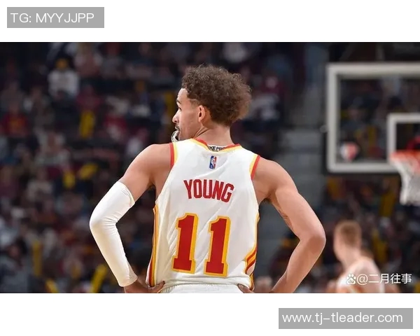 特雷杨领衔新一季NBA赛场展望球迷期待他的精彩表现与突破成长